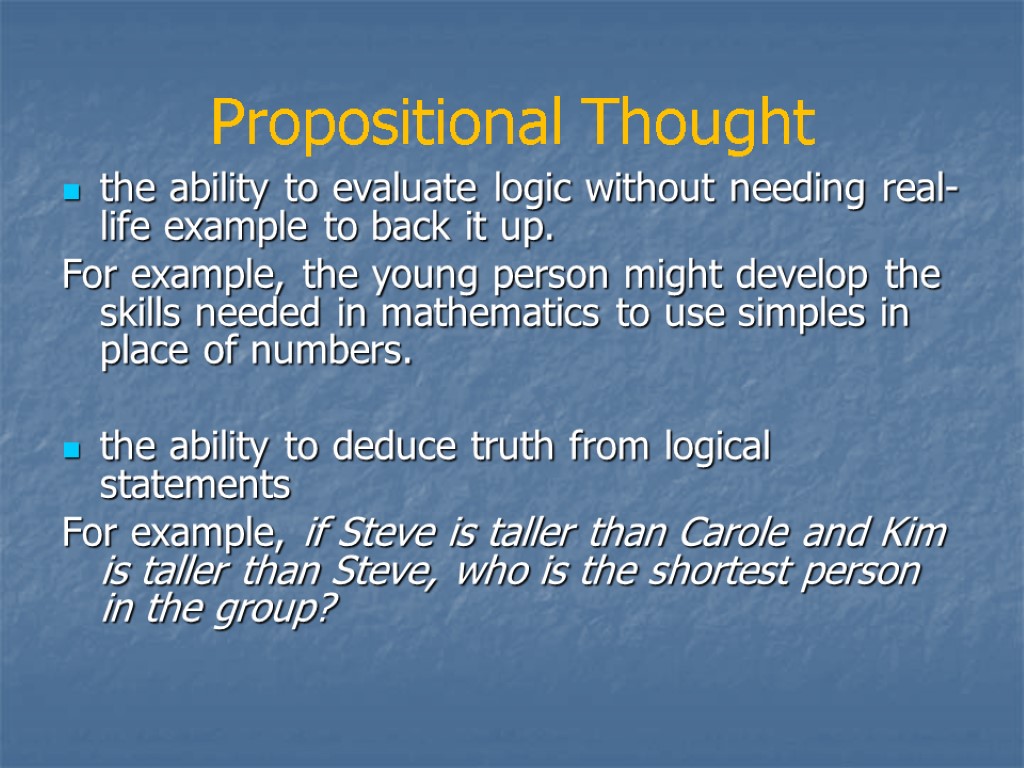 Propositional Thought the ability to evaluate logic without needing real-life example to back it